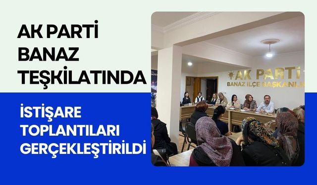 AK Parti Banaz Teşkilatında İstişare Toplantıları Gerçekleştirildi