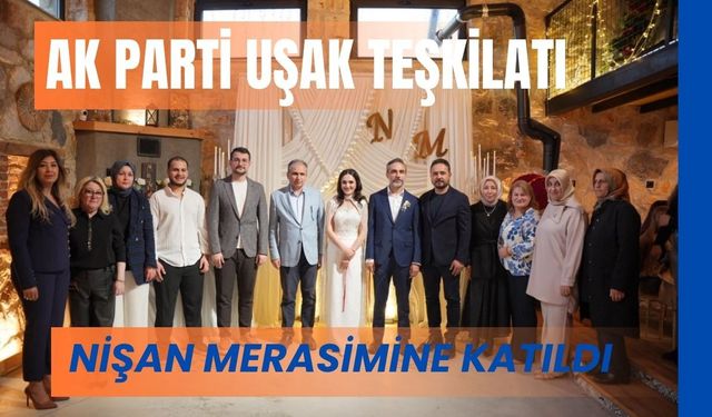 AK Parti Uşak Teşkilatı Nişan Merasimine Katıldı
