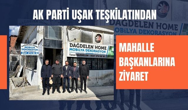 AK Parti Uşak Teşkilatından Mahalle Başkanlarına Ziyaret