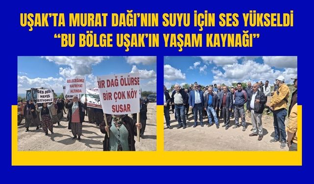 Murat Dağı’nın Suyu İçin Ses Yükseldi, “Bu Bölge Uşak’ın Yaşam Kaynağı”