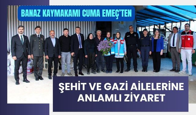 Banaz Kaymakamı Cuma Emeç’ten Şehit ve Gazi Ailelerine Anlamlı Ziyaret
