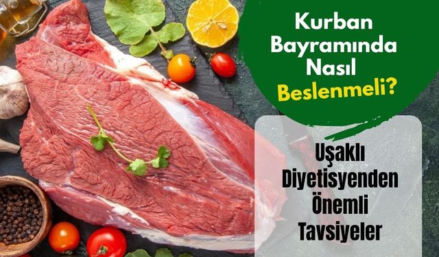 Kurban Bayramında Nasıl Beslenmeli? Uşaklı Diyetisyenden Önemli Tavsiyeler
