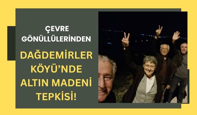Çevre Gönüllülerinden Dağdemirler Köyü’nde Altın Madeni Tepkisi!