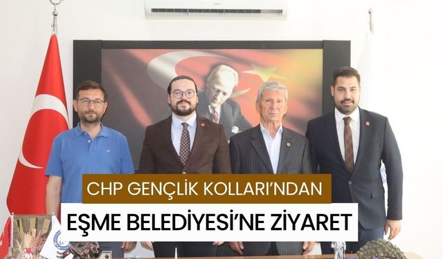CHP Gençlik Kolları’ndan Eşme Belediyesi’ne Ziyaret