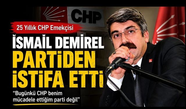 25 Yıllık CHP Emekçisi İsmail Demirel Partiden İstifa Etti