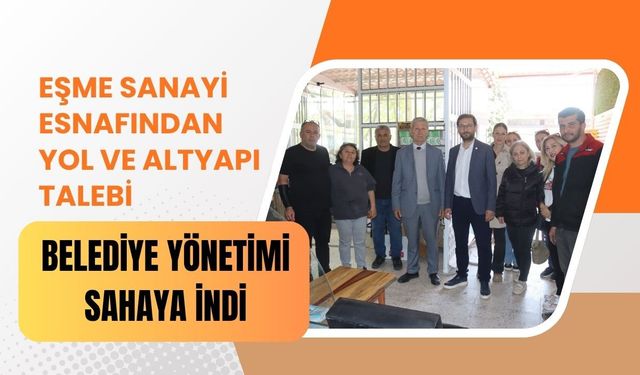 Eşme Sanayi Esnafından Yol ve Altyapı Talebi, Belediye Yönetimi Sahaya İndi