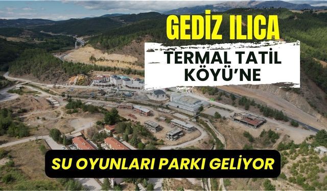 Gediz Ilıca Termal Tatil Köyü’ne Su Oyunları Parkı Geliyor