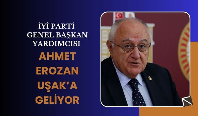 İYİ Parti Genel Başkan Yardımcısı Ahmet Erozan Uşak’a Geliyor