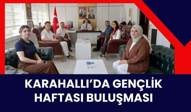 Karahallı’da Gençlik Haftası Buluşması: Öğrenciler Kaymakamlıkta Ağırlandı
