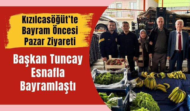 Kızılcasöğüt’te Bayram Öncesi Pazar Ziyareti, Başkan Tuncay Esnafla Bayramlaştı