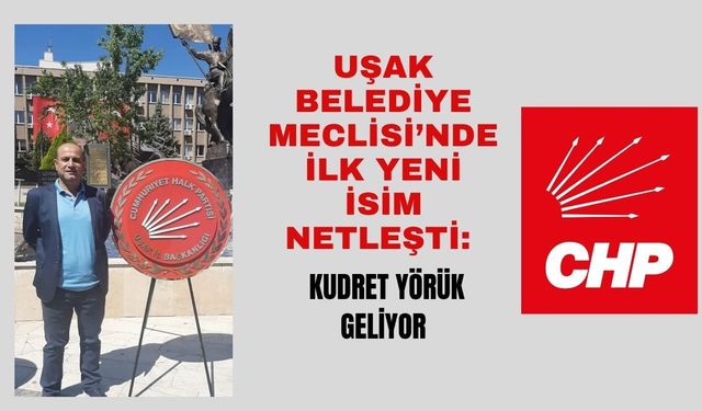 Uşak Belediye Meclisi’nde İlk Yeni İsim Netleşti: Kudret Yörük Meclise Giriyor