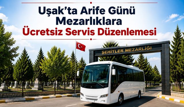 Uşak’ta Arife Günü Mezarlıklara Ücretsiz Servis Düzenlemesi