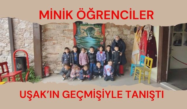 Minik Öğrenciler Uşak’ın Geçmişiyle Tanıştı: Kent Tarihi Müzesi’nde Renkli Gezi