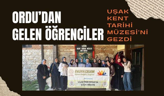 Ordu’dan Gelen Öğrenciler Uşak Kent Tarihi Müzesi’ni Gezdi