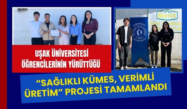 Uşak Üniversitesi Öğrencilerinin Yürüttüğü “Sağlıklı Kümes, Verimli Üretim” Projesi Tamamlandı
