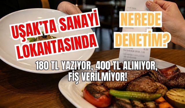 Uşak’ta Sanayi Lokantasında 180 TL Yazıyor, 400 TL Alınıyor, Fiş Verilmiyor!