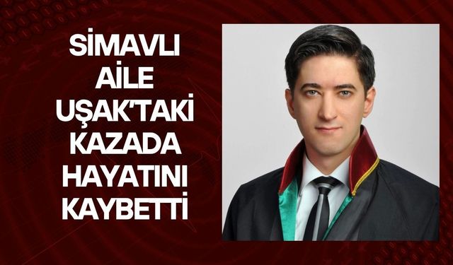 Simavlı Aile Uşak’taki Kazada Hayatını Kaybetti