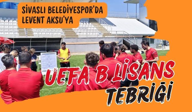 Sivaslı Belediyespor’da Levent Aksu’ya UEFA B Lisans Tebriği