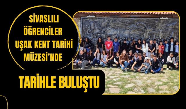 Sivaslılı Öğrenciler Uşak Kent Tarihi Müzesi’nde Tarihle Buluştu