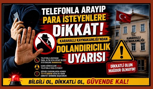 Telefonla Arayıp Para İsteyenlere Dikkat! Karahallı Kaymakamlığı’ndan Dolandırıcılık Uyarısı