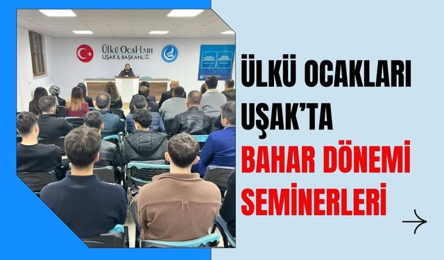Ülkü Ocakları Uşak’ta Bahar Dönemi Seminerleri