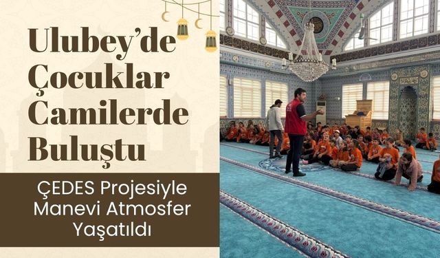 Ulubey’de Çocuklar Camilerde Buluştu, ÇEDES Projesiyle Manevi Atmosfer Yaşatıldı