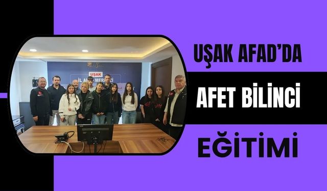 Uşak AFAD’da Afet Bilinci Eğitimi: Öğrenciler Kurumu Yerinde Tanıdı