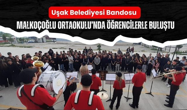 Uşak Belediyesi Bandosu Malkoçoğlu Ortaokulu’nda Öğrencilerle Buluştu