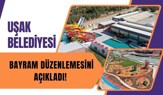 Uşak Belediyesi Bayram Düzenlemesini Açıkladı!