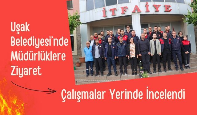 Uşak Belediyesi’nde Müdürlüklere Ziyaret, Çalışmalar Yerinde İncelendi