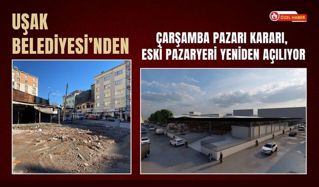 Uşak Belediyesi’nden Çarşamba Pazarı Kararı, Eski Pazaryeri Yeniden Açılıyor