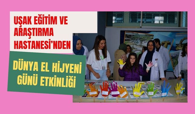Uşak Eğitim ve Araştırma Hastanesi’nden Dünya El Hijyeni Günü Etkinliği