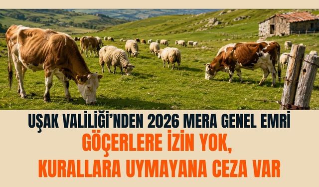 Uşak Valiliği’nden 2026 Mera Genel Emri, Göçerlere İzin Yok, Kurallara Uymayana Ceza Var
