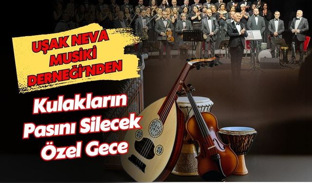 Uşak Neva Musiki Derneği’nden Kulakların Pasını Silecek Özel Gece