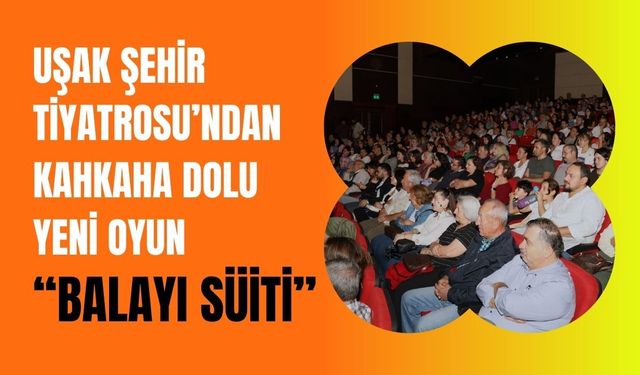 Uşak Şehir Tiyatrosu’ndan Kahkaha Dolu Yeni Oyun: “Balayı Süiti”