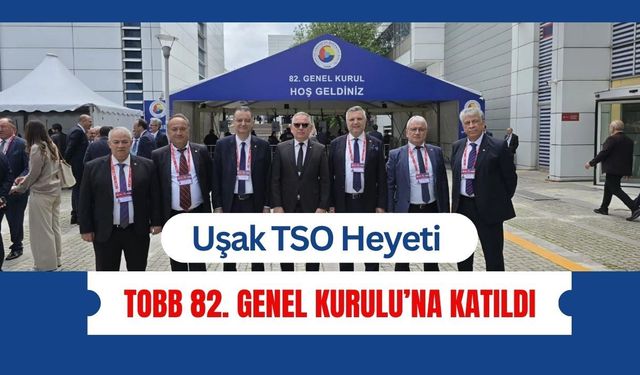 Uşak TSO Heyeti TOBB 82. Genel Kurulu’na Katıldı