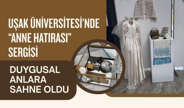 Uşak Üniversitesi’nde “Anne Hatırası” Sergisi Duygusal Anlara Sahne Oldu