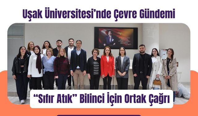 Uşak Üniversitesi’nde Çevre Gündemi: “Sıfır Atık” Bilinci İçin Ortak Çağrı