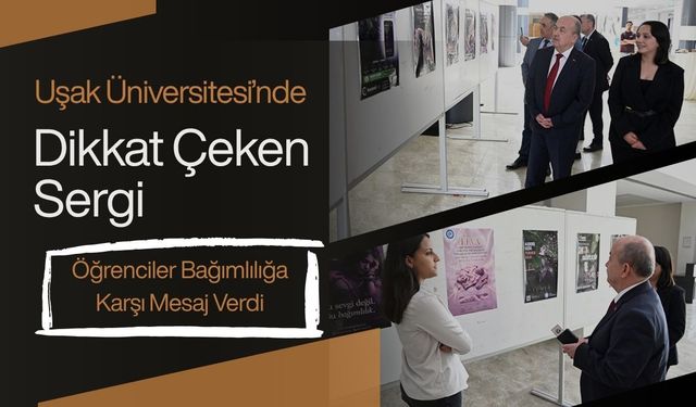 Uşak Üniversitesi’nde Dikkat Çeken Sergi, Öğrenciler Bağımlılığa Karşı Mesaj Verdi