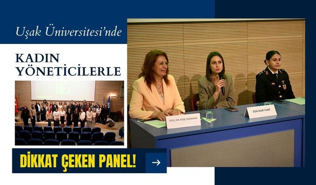 Uşak Üniversitesi’nde Kadın Yöneticilerle Dikkat Çeken Panel!