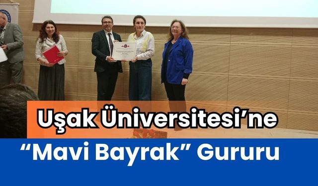 Uşak Üniversitesi’ne “Mavi Bayrak” Gururu: Erişilebilir Eğitim Çalışmaları Ödüllendirildi