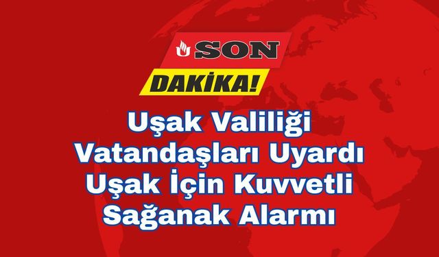 Uşak İçin Kuvvetli Sağanak Alarmı: Saat Verildi, Riskler Artıyor