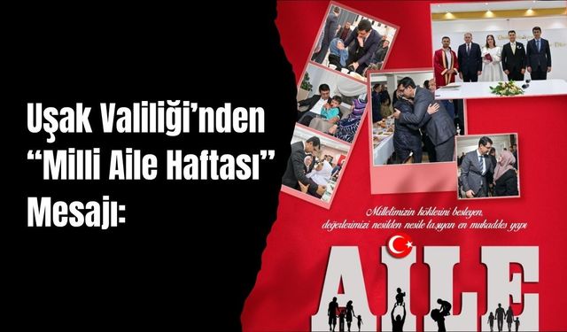Uşak Valiliği’nden “Milli Aile Haftası” Mesajı: “Güçlü Aile, Güçlü Geleceğin Temelidir”