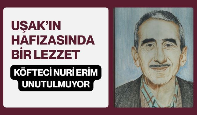Uşak’ın Hafızasında bir Lezzet, Köfteci Nuri Erim Unutulmuyor