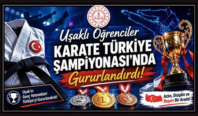 Uşaklı Öğrenciler Karate Türkiye Şampiyonası’nda Gururlandırdı
