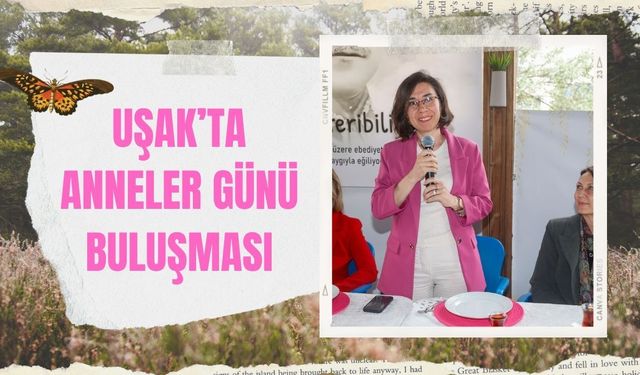 Uşak’ta Anneler Günü Buluşması: Başkanvekili Hatice Terekeci Özkan Annelerle Bir Araya Geldi