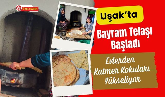 Uşak’ta Bayram Telaşı Başladı, Evlerden Katmer Kokuları Yükseliyor