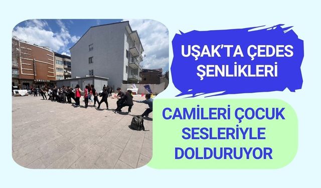 Uşak’ta ÇEDES Şenlikleri Camileri Çocuk Sesleriyle Dolduruyor