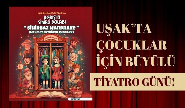 Uşak’ta Çocuklar İçin Büyülü Tiyatro Günü! “Barış’ın Sihirli Dolabı” Sahneye Çıkıyor