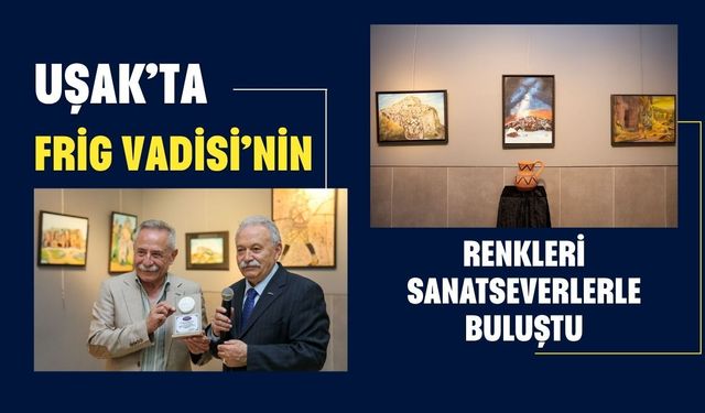 Uşak’ta Frig Vadisi’nin Renkleri Sanatseverlerle Buluştu